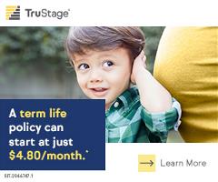 TruStage Insurance. A term policy can start at just $4.80/month.